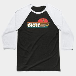 Life Is A Garden, Dig It Baseball T-Shirt